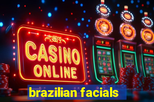 brazilian facials