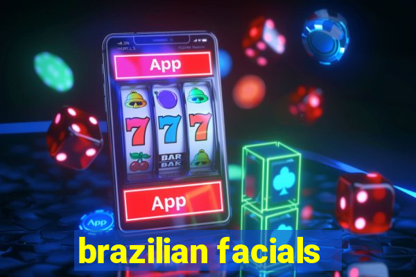 brazilian facials