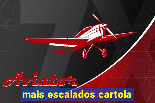 mais escalados cartola