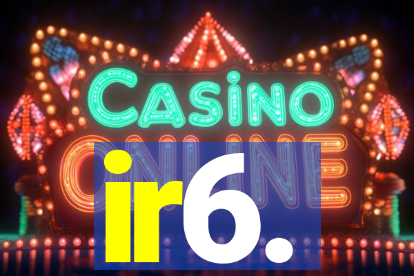 ir6.
