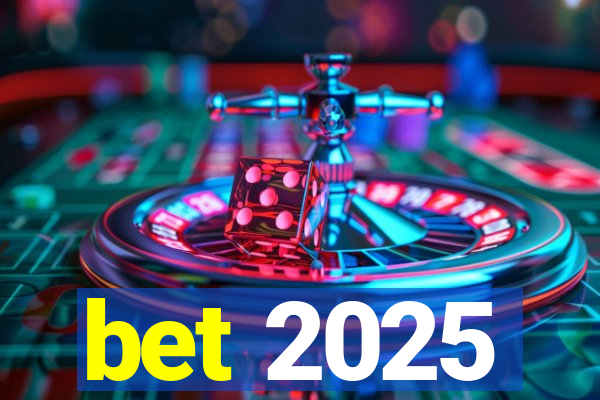 bet 2025