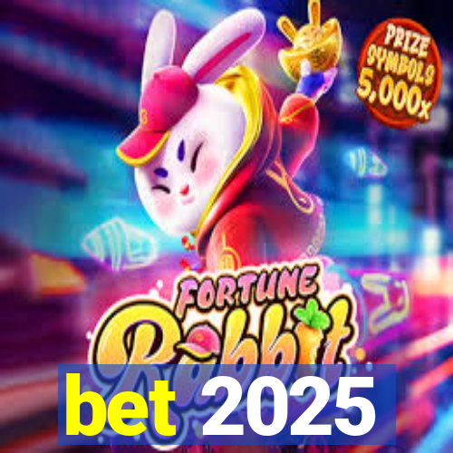 bet 2025