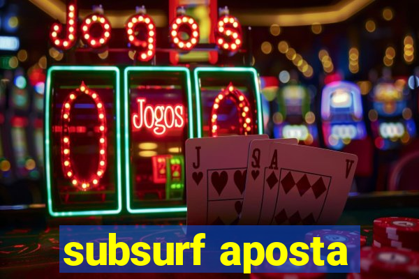 subsurf aposta