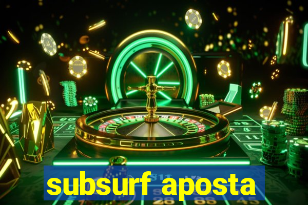 subsurf aposta