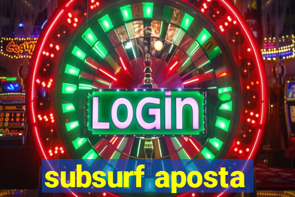 subsurf aposta