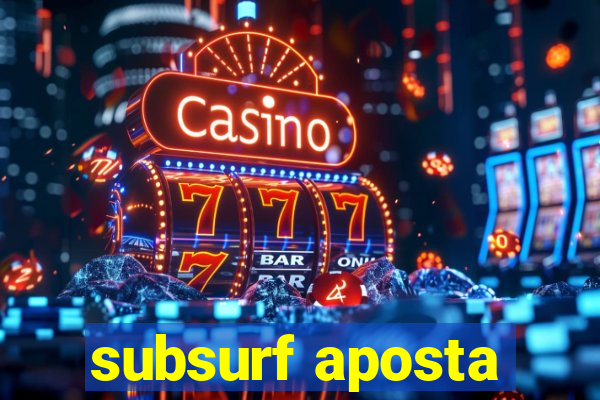 subsurf aposta