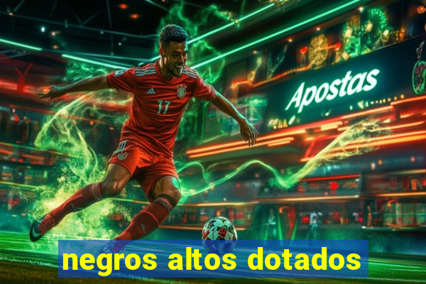 negros altos dotados