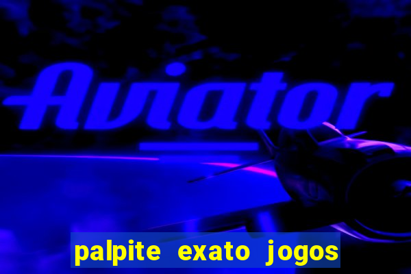 palpite exato jogos de hoje
