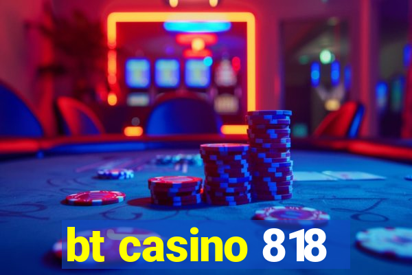 bt casino 818