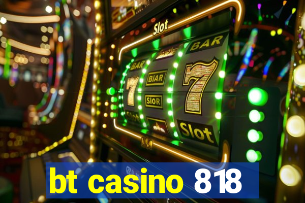 bt casino 818