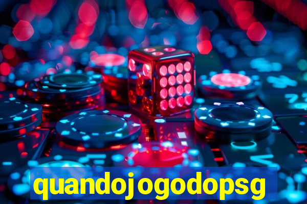 quandojogodopsg