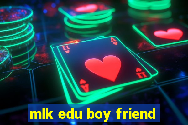 mlk edu boy friend