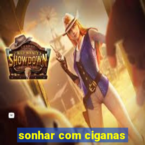 sonhar com ciganas