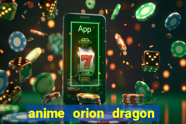 anime orion dragon ball super