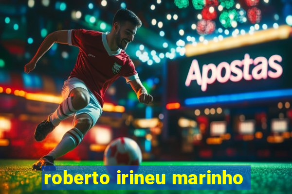 roberto irineu marinho