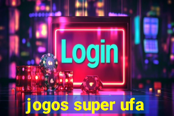 jogos super ufa