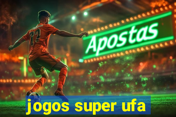 jogos super ufa