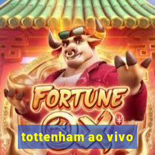 tottenham ao vivo