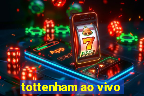 tottenham ao vivo