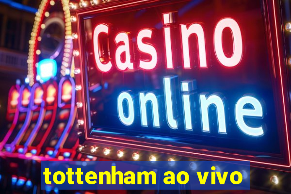tottenham ao vivo