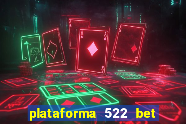 plataforma 522 bet 茅 confi谩vel