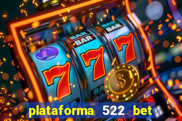 plataforma 522 bet 茅 confi谩vel