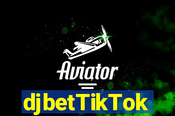 djbetTikTok