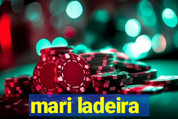 mari ladeira