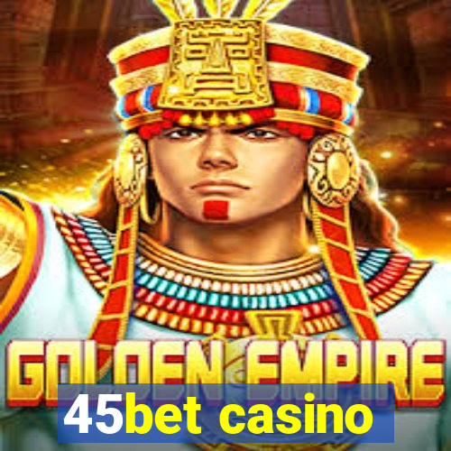 45bet casino