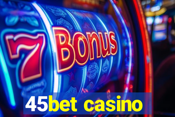 45bet casino