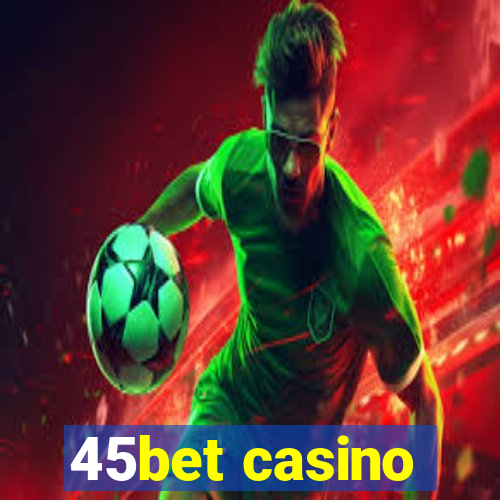 45bet casino