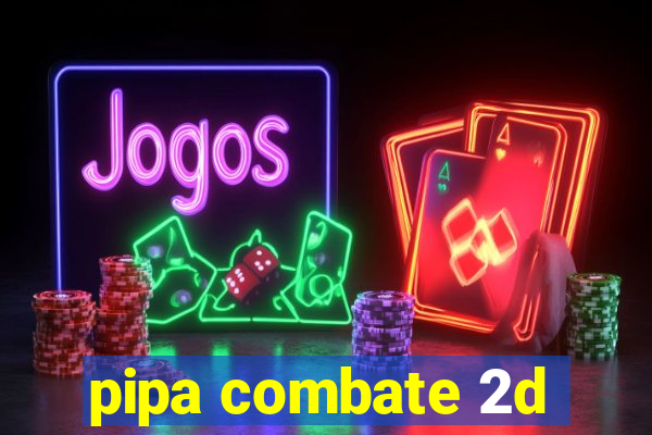 pipa combate 2d