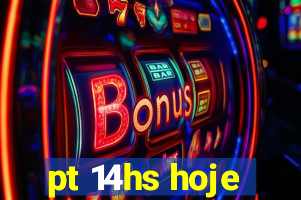 pt 14hs hoje