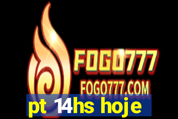 pt 14hs hoje