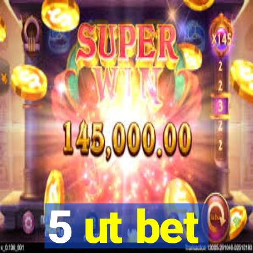 5 ut bet