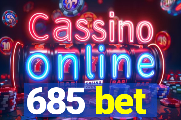 685 bet