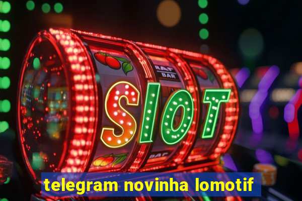 telegram novinha lomotif