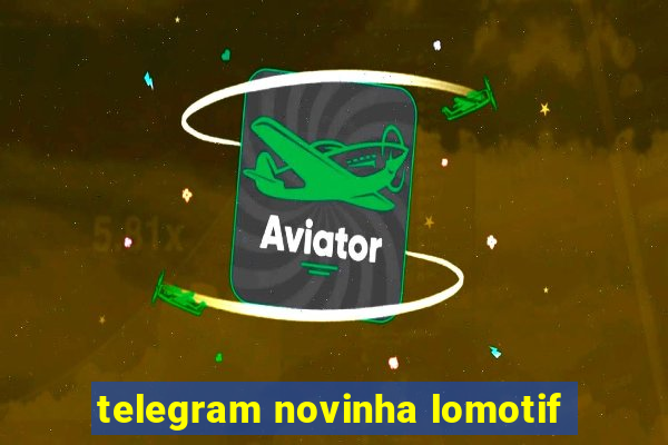 telegram novinha lomotif