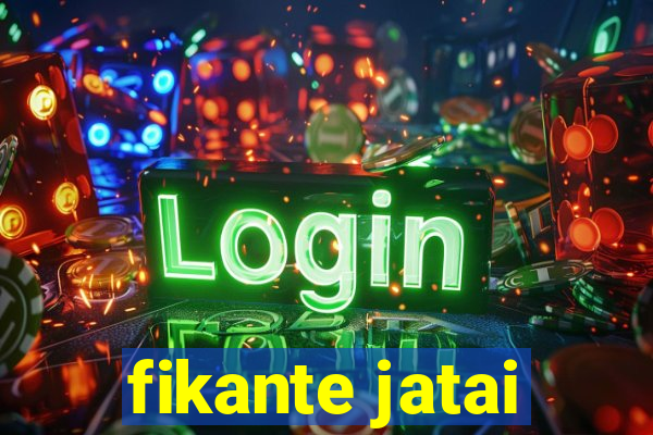 fikante jatai
