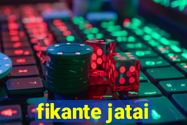 fikante jatai
