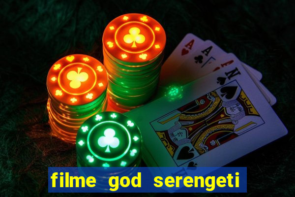 filme god serengeti completo dublado
