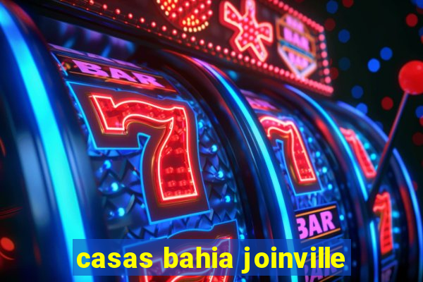 casas bahia joinville