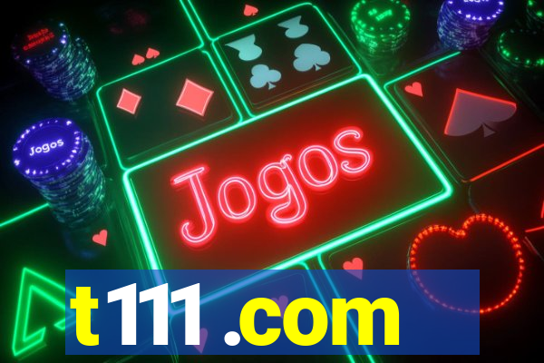 t111 .com