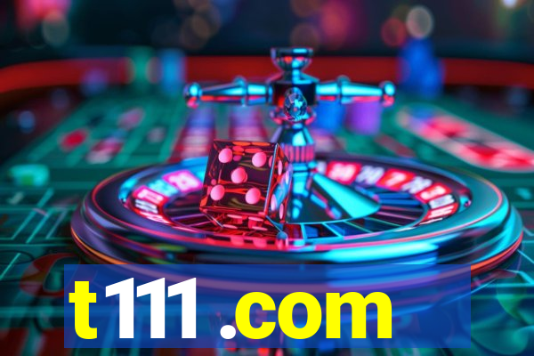 t111 .com