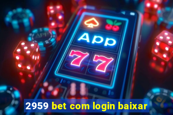 2959 bet com login baixar