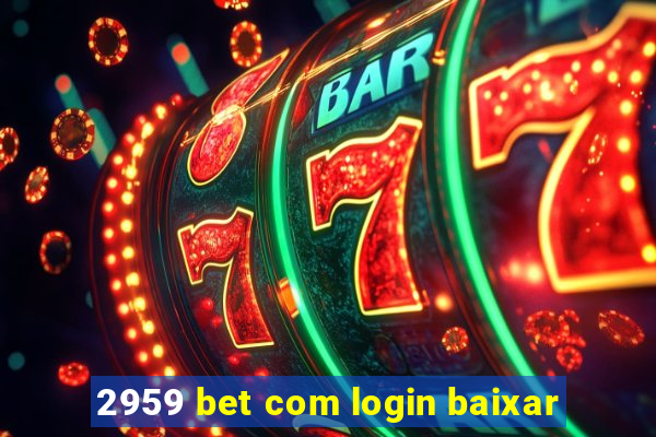 2959 bet com login baixar