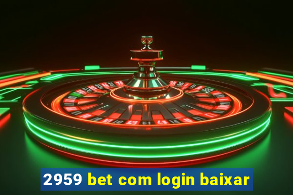 2959 bet com login baixar