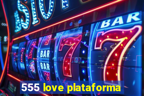 555 love plataforma