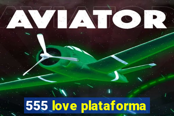 555 love plataforma