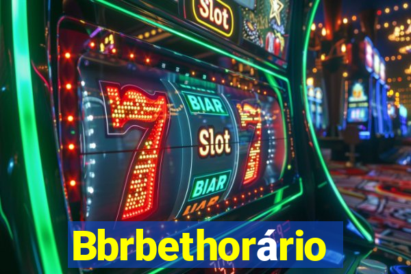 Bbrbethorário